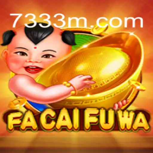 Explore the Thrilling World of FaCaiFuWa with 73M.COM